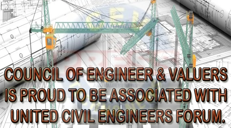 COUNCIL OF ENGINEER & VALUERS IS PROUD TO BE ASSOCIATED WITH UNITED CIVIL ENGINEERS FORUM.